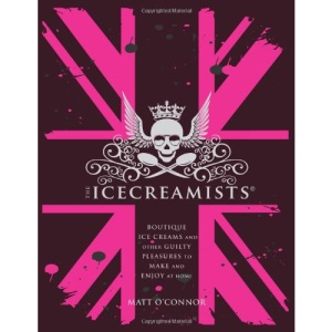 The Icecreamists: Boutique ice creams and other guilty pleasures to make and enjoy at home