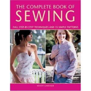 Complete Book of Sewing: Full Step-by-Step Techniques and 15 Simple Projects