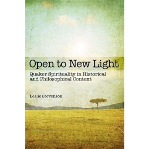 Open to New Light: Quaker Spirituality in Historical and Philosophical Context