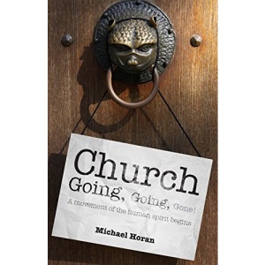 Church-Going, Going, Gone!: A Movement of the Human Spirit Begins