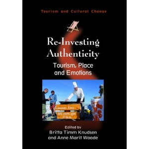 Re-Investing Authenticity: Tourism, Place and Emotions (Tourism and Cultural Change)