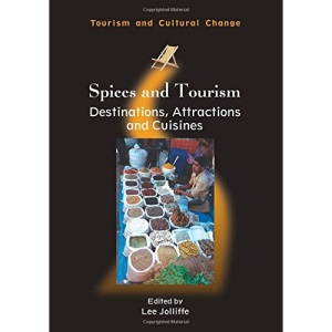 Spices and Tourism: Destinations, Attractions and Cuisines (Tourism and Cultural Change)