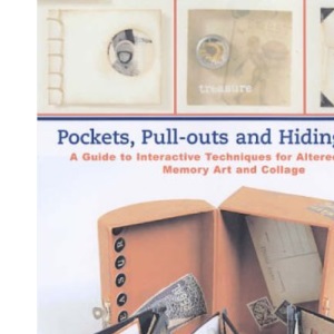 Pockets, Pull-outs and Hiding Places: A Guide to Interactive Techniques for Altered Journals, Memory Art and Collage
