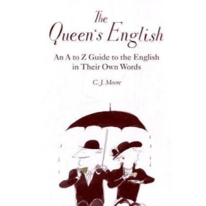 The Queen's English: An A-z Guide to the English in Their Own Words