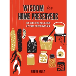 Wisdom for Home Preservers: 500 Tips for All Kinds of Food Preservation