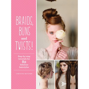 Braids, Buns & Twists: Step-by-step Tutorials for 82 Fabulous Hairstyles