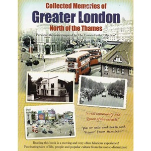 COLLECTED MEMORIES OF GREATER LONDON NORTH OF THE THAMES