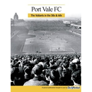 Port Vale F.C: A View of the Valiants in the 50s and 60s