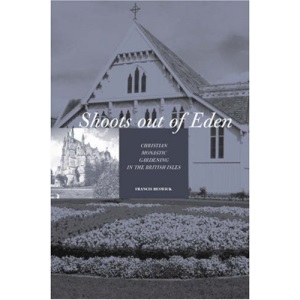 Shoots Out of Eden: Christian Monastic Gardening in the British Isles