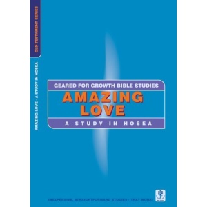 AMAZING LOVE; STUDY IN HOSEA (Geared for Growth)