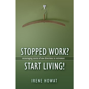 Stopped Work? Start Living!