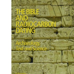 The Bible and Radiocarbon Dating: Archaeology, Text and Science