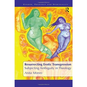 Resurrecting Erotic Transgression: Subjecting Ambiguity in Theology (Gender, Theology and Spirituality)