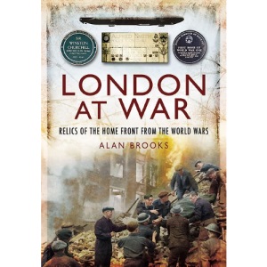 London at War: Relics of the Home Front from the World Wars