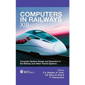 Computers in Railways XIII: Computer System Design and Operation in the Railway and Other Transit Systems (WIT Transactions on the Built Environment): 127