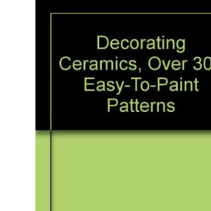 Decorating Ceramics over 300 easy-to-paint patterns