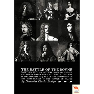 BATTLE OF THE BOYNE: Together with an Account Based on French & Other Unpublished Records of the War in Ireland 1688-1691)