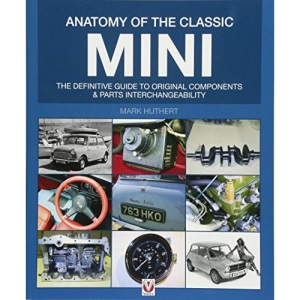 Anatomy of the Classic Mini: The definitive guide to original components and parts interchangeability