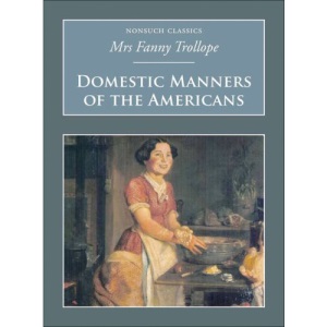 Domestic Manners of the Americans (Nonsuch Classics)