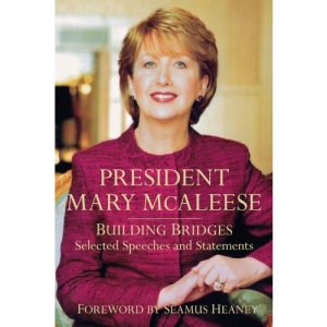 President Mary McAleese: Building Bridges - Selected Speeches and Statements