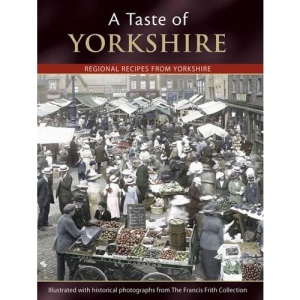 A Taste of Yorkshire: Regional Recipes from Yorkshire