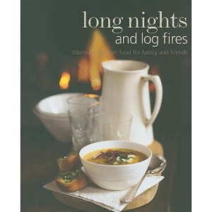 Long Nights and Log Fires: Warming Comfort Food for Family and Friends