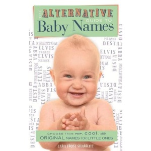 The Alternative Guide to Baby Names: An Index of Unique and Unusual Baby Names for Creative Parents