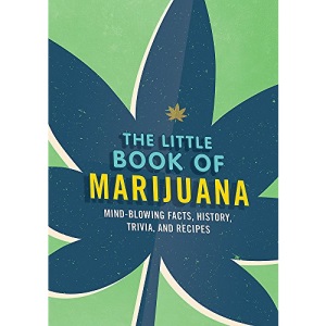 The Little Book of Marijuana: History, Trivia, Recipes and More