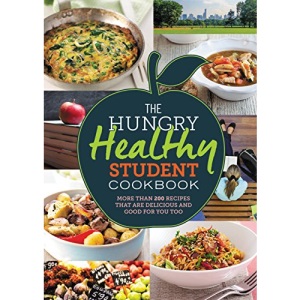 The Hungry Healthy Student Cookbook: More than 200 recipes that are delicious and good for you too (The Hungry Cookbooks)