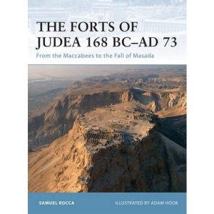 Fortress 65: The Forts of Judaea 168 BC-AD 73: From the Maccabees to the Fall of Masada (Fortress)