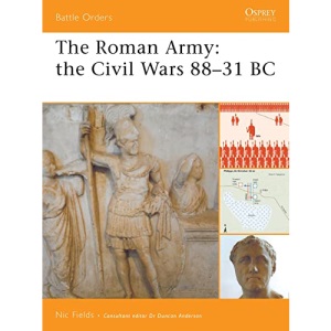 The Roman Army: The Civil Wars 88-31 BC (Battle Orders)