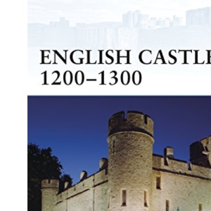 English Castles 1200-1300 (Fortress 86)