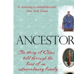 Ancestors: The Story of China Told Through the Lives of an Extraordinary Family
