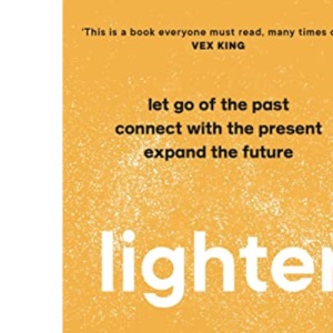 Lighter: Let Go of the Past, Connect with the Present, and Expand The Future