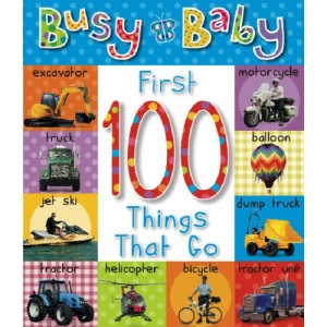 First 100 Things That Go (Busy Baby)