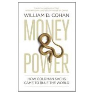 Money and Power: How Goldman Sachs Came to Rule the World