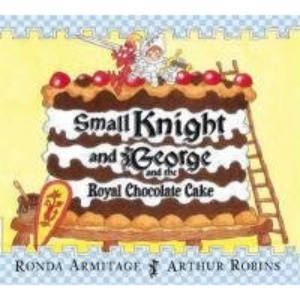 Small Knight and George and the Royal Chocolate Cake (Small Kight and George)