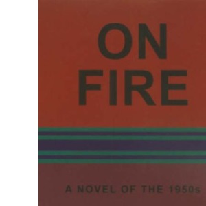 On Fire: A Novel of the 1950s