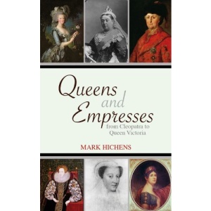 Queens and Empresses: From Cleopatra to Queen Victoria