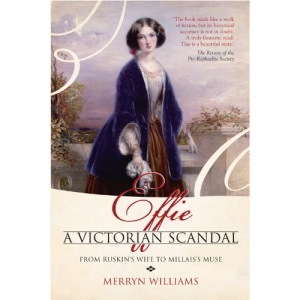 Effie: A Victorian Scandal, From Ruskin's Wife to Millais' Muse