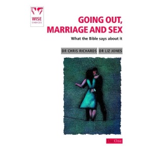 Going Out, Marriage and Sex: What the Bible Says about It (Wise Choices)