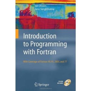 Introduction to Programming with Fortran: with coverage of Fortran 90, 95, 2003 and 77
