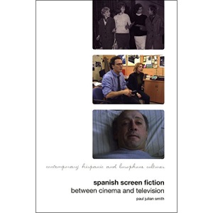 Spanish Screen Fiction: Between Cinema and Television (Contemporary Hispanic and Luscophone Cultures) (Contemporary Hispanic and Lusophone Cultures)