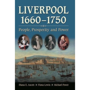 Liverpool 1660-1750: People, Prosperity and Power