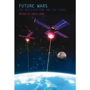 Future Wars: The Anticipations and the Fears (Liverpool Science Fiction Texts & Studies)
