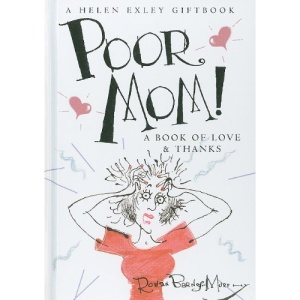 Poor Mom!: A Book of Love & Thanks (Helen Exley Giftbooks)