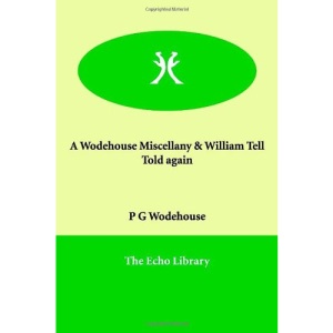 A Wodehouse Miscellany & William Tell Told again