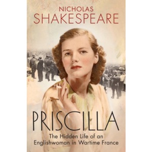 Priscilla: The Hidden Life of an Englishwoman in Wartime France