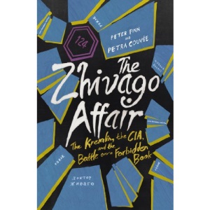 The Zhivago Affair: The Kremlin, the CIA, and the Battle over a Forbidden Book