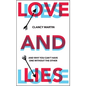Love and Lies: And Why You Can’t Have One Without the Other